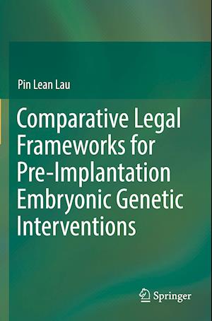 Comparative Legal Frameworks for Pre-Implantation Embryonic Genetic Interventions