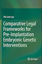 Comparative Legal Frameworks for Pre-Implantation Embryonic Genetic Interventions