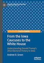 From the Iowa Caucuses to the White House : Understanding Donald Trump's 2016 Electoral Victory in Iowa 