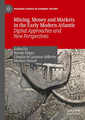 Mining, Money and Markets in the Early Modern Atlantic