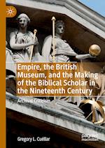 Empire, the British Museum, and the Making of the Biblical Scholar in the Nineteenth Century
