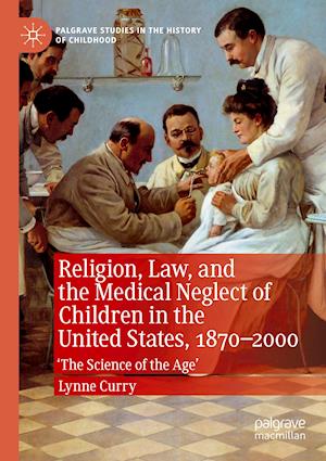 Religion, Law, and the Medical Neglect of Children in the United States, 1870–2000