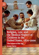 Religion, Law, and the Medical Neglect of Children in the United States, 1870–2000