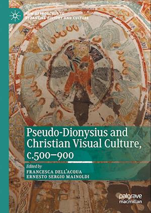 Pseudo-Dionysius and Christian Visual Culture, c.500-900