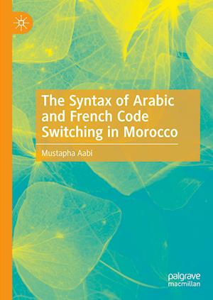 The Syntax of Arabic and French Code Switching in Morocco