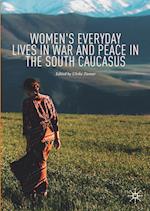 Women's Everyday Lives in War and Peace in the South Caucasus