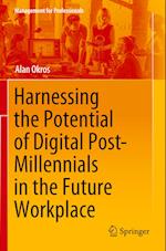 Harnessing the Potential of Digital Post-Millennials in the Future Workplace