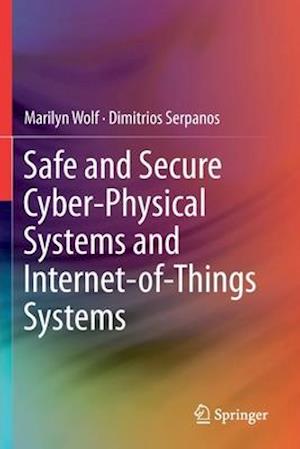 Safe and Secure Cyber-Physical Systems and Internet-of-Things Systems