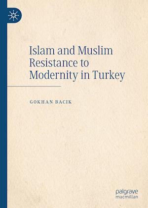 Islam and Muslim Resistance to Modernity in Turkey