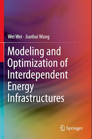 Modeling and Optimization of Interdependent Energy Infrastructures