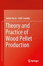 Theory and Practice of Wood Pellet Production