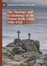 The Theology and Ecclesiology of the Prayer Book Crisis, 1906–1928