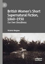 British Women’s Short Supernatural Fiction, 1860–1930
