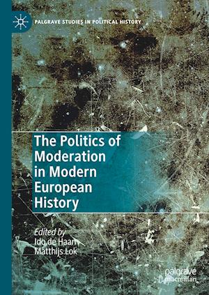 The Politics of Moderation in Modern European History