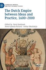 The Dutch Empire between Ideas and Practice, 1600–2000