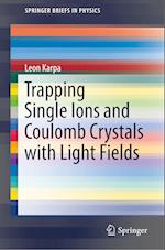 Trapping Single Ions and Coulomb Crystals with Light Fields