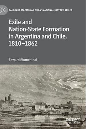 Exile and Nation-State Formation in Argentina and Chile, 1810-1862