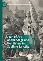 Joan of Arc on the Stage and Her Sisters in Sublime Sanctity