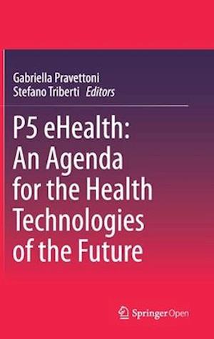 P5 eHealth: An Agenda for the Health Technologies of the Future