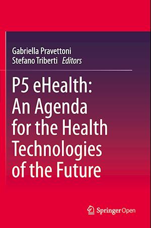 P5 eHealth: An Agenda for the Health Technologies of the Future