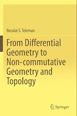 From Differential Geometry to Non-commutative Geometry and Topology