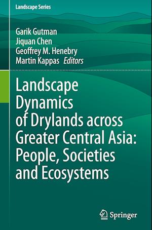 Landscape Dynamics of Drylands across Greater Central Asia: People, Societies and Ecosystems