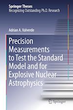 Precision Measurements to Test the Standard Model and for Explosive Nuclear Astrophysics