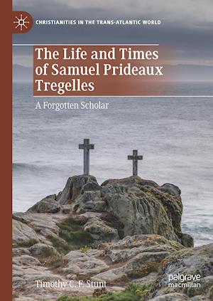 The Life and Times of Samuel Prideaux Tregelles