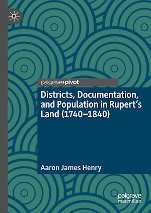 Districts, Documentation, and Population in Rupert’s Land (1740–1840)