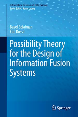 Possibility Theory for the Design of Information Fusion Systems