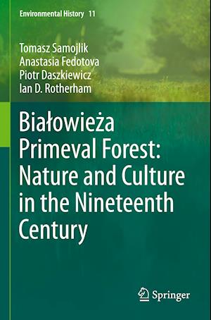 Bialowieza Primeval Forest: Nature and Culture in the Nineteenth Century