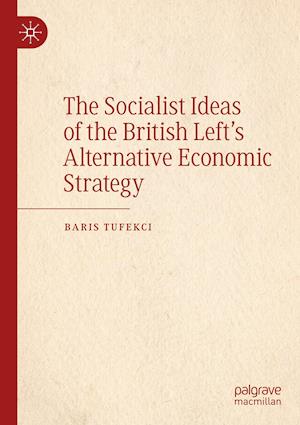 The Socialist Ideas of the British Left’s Alternative Economic Strategy