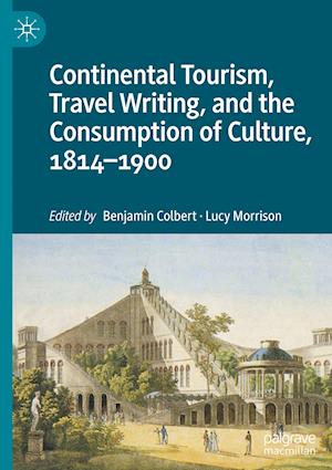 Continental Tourism, Travel Writing, and the Consumption of Culture, 1814–1900