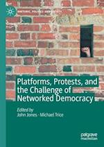 Platforms, Protests, and the Challenge of Networked Democracy