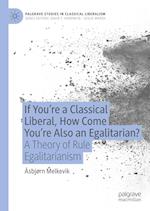 If You’re a Classical Liberal, How Come You’re Also an Egalitarian?