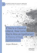 If You’re a Classical Liberal, How Come You’re Also an Egalitarian?