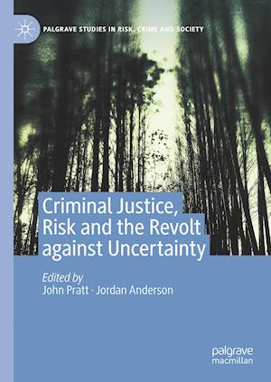 Criminal Justice, Risk and the Revolt against Uncertainty