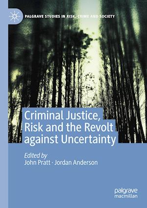 Criminal Justice, Risk and the Revolt against Uncertainty