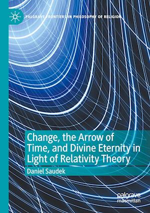 Change, the Arrow of Time, and Divine Eternity in Light of Relativity Theory