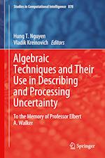 Algebraic Techniques and Their Use in Describing and Processing Uncertainty