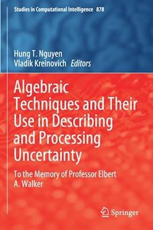 Algebraic Techniques and Their Use in Describing and Processing Uncertainty