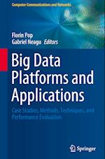 Big Data Platforms and Applications : Case Studies, Methods, Techniques, and Performance Evaluation 