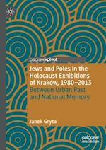 Jews and Poles in the Holocaust Exhibitions of Kraków, 1980–2013