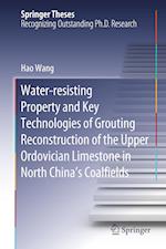 Water-resisting Property and Key Technologies of Grouting Reconstruction of the Upper Ordovician Limestone in North China’s Coalfields