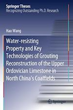 Water-resisting Property and Key Technologies of Grouting Reconstruction of the Upper Ordovician Limestone in North China’s Coalfields