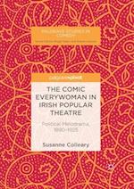 The Comic Everywoman in Irish Popular Theatre : Political Melodrama, 1890-1925 