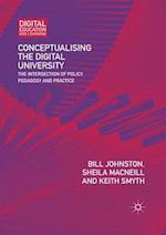Conceptualising the Digital University : The Intersection of Policy, Pedagogy and Practice 