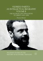 Vilfredo Pareto: An Intellectual Biography Volume II : The Illusions and Disillusions of Liberty (1891-1898) 