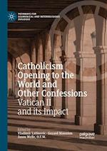 Catholicism Opening to the World and Other Confessions : Vatican II and its Impact 