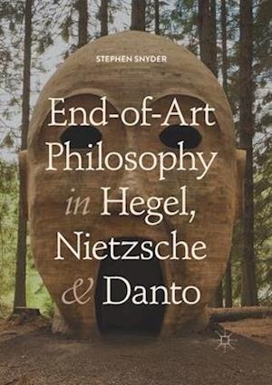 End-of-Art Philosophy in Hegel, Nietzsche and Danto